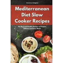 Mediterranean Diet Slow Cooker Recipes : The Best and Healthy Recipes to Prepare Delicious and Easy Meals (Paperback)
