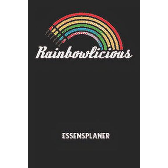 RAINBOWLICIOUS - Essensplaner: Wochenplaner für eine gesunde Küche - perfekt zum Tracken oder Vorausplanen geeignet! (Paperback)