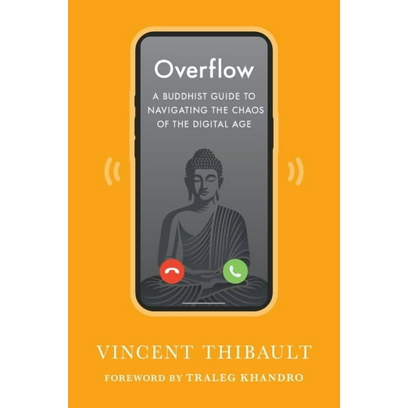 Overflow: A Buddhist Guide to Navigating the Chaos of the Digital Age, (Paperback)