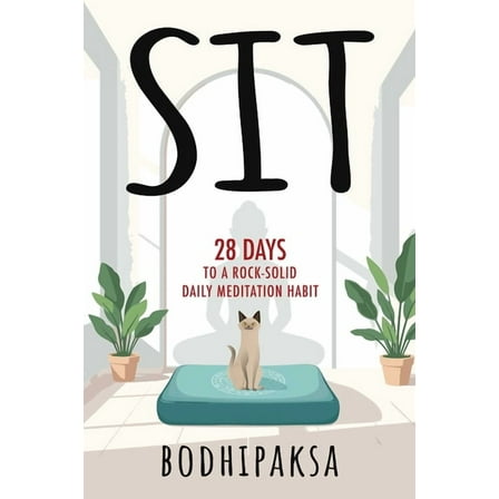Sit: 28 Days to a Rock-Solid Daily Meditation Habit, (Hardcover)