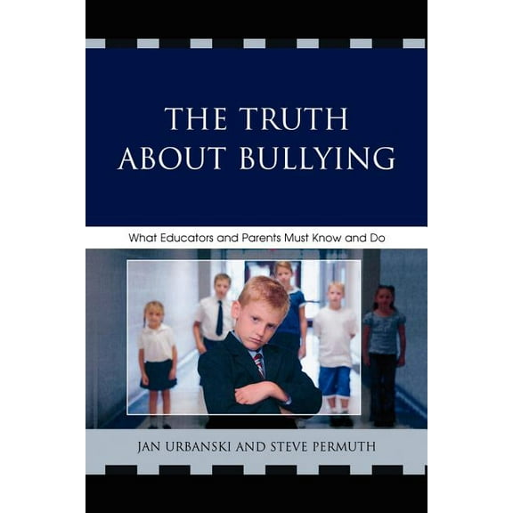 Truth About Bullying: What Educators and Parents Must Know and Do, (Paperback)