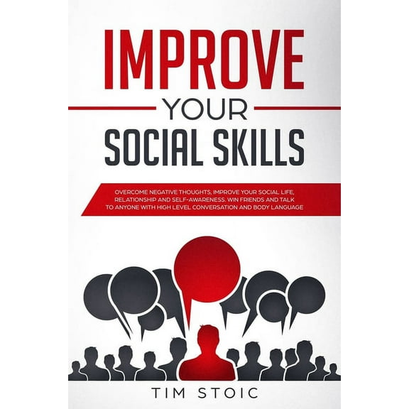 Improve Your Social Skills: Stop Anxiety and Build Self-Esteem, Improve Your Social Life, Improve Relationship, Improve Self-Awareness. Make Friends and Talk to Anyone With High Level Conversation (Em