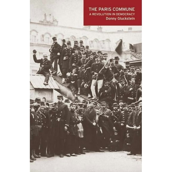 The Paris Commune: A Revolution in Democracy, (Paperback)