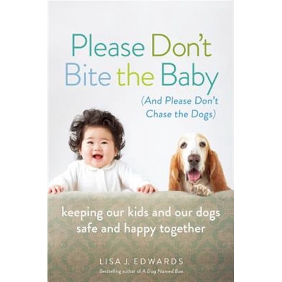 Pre-Owned Please Don't Bite the Baby (and Please Don't Chase the Dogs): Keeping Our Kids and Our Dogs Safe and Happy Together (Paperback) 158005577X 9781580055772