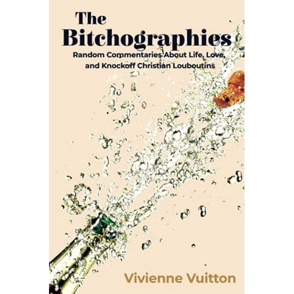 Pre-Owned The Bitchographies: Random Commentaries About Life, Love, and Knockoff Christian Louboutins (Paperback) 1953910440 9781953910448
