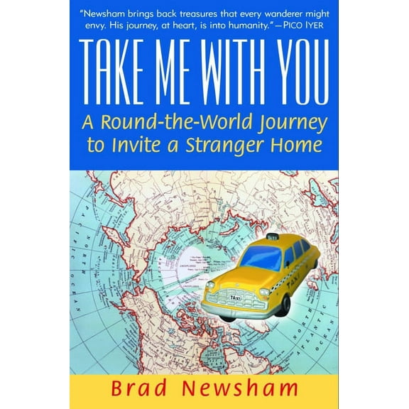 Take Me With You : A Round-the-World Journey to Invite a Stranger Home - Paperback
