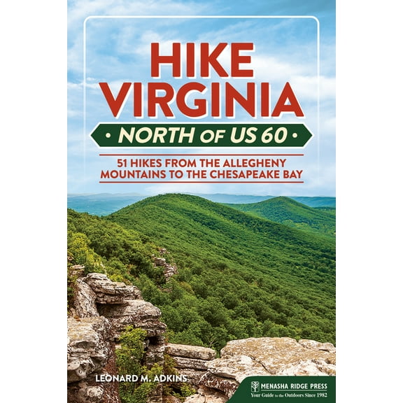 Virginia Hiking Trails Hike Virginia North of Us 60: 51 Hikes from the Allegheny Mountains to the Chesapeake Bay, (Paperback)