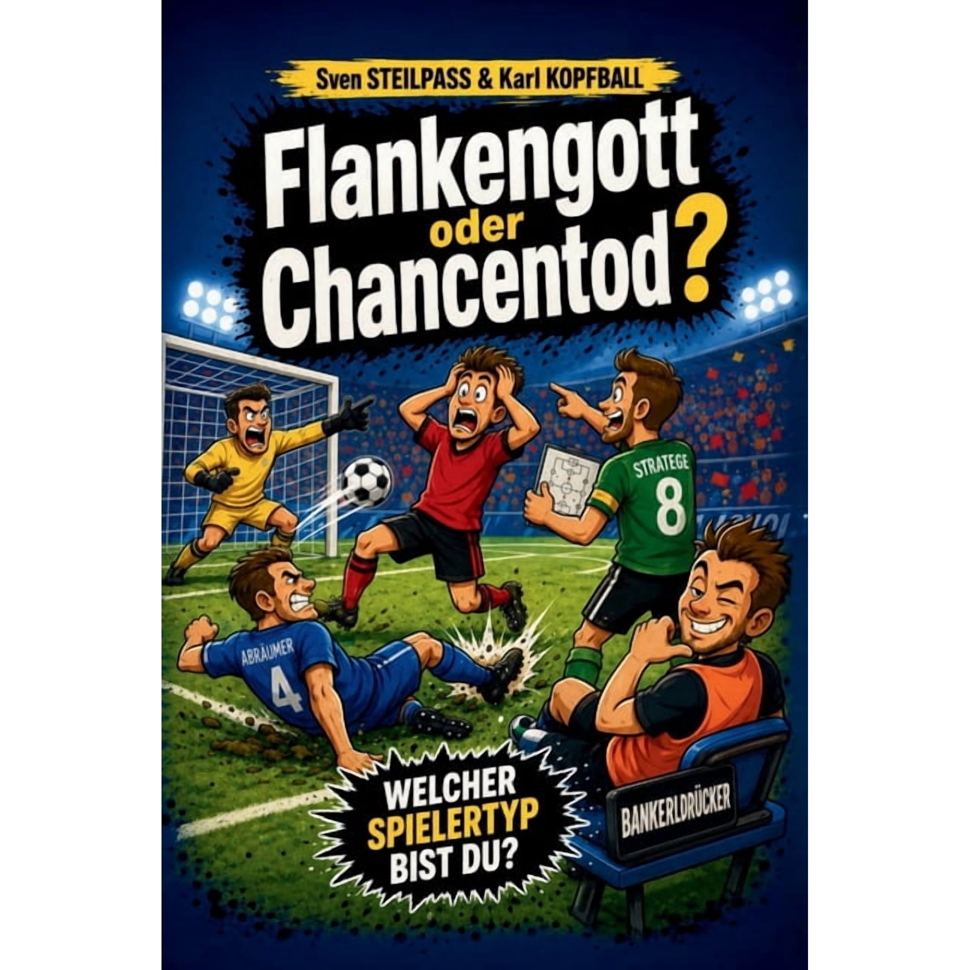 Humorvolle Fussballb&Atilde;&frac14;cher Flankengott oder Chancentod: Welcher Spielertyp bist du? (Paperback)