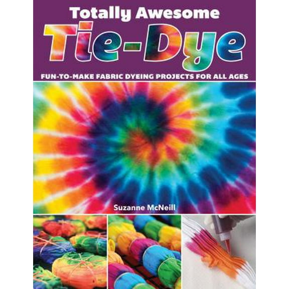 Pre-Owned Totally Awesome Tie-Dye: Fun-To-Make Fabric Dyeing Projects for All Ages (Paperback) 1497203694 9781497203693
