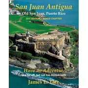 San Juan Antigua Old San Juan, Puerto Rico 2011 Edition + Bonus Chapter