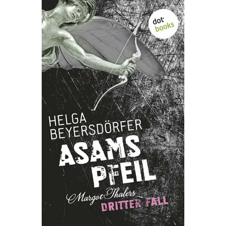 Asams Pfeil - Margot Thalers dritter Fall - eBook