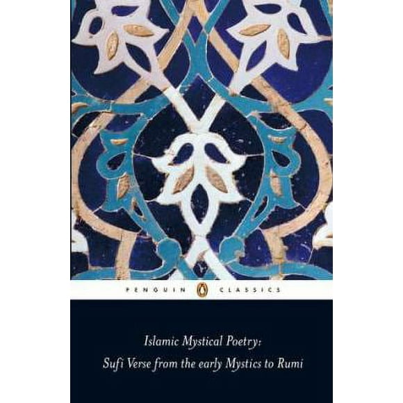 Islamic Mystical Poetry : Sufi Verse from the Early Mystics to Rumi 9780140424737 Used / Pre-owned