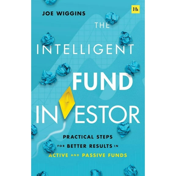 The Intelligent Fund Investor : Practical steps for better results in active and passive funds (Paperback)