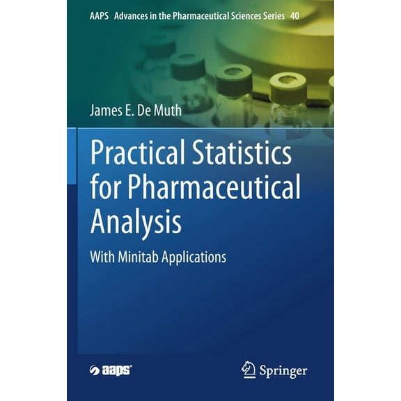 Aaps Advances in the Pharmaceutical Scie Practical Statistics for Pharmaceutical Analysis: With Minitab Applications, Book 40, (Paperback)