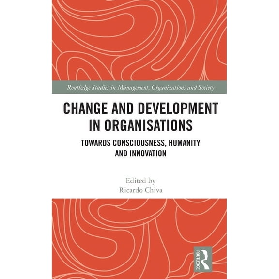 Routledge Studies in Management, Organiz Change and Development in Organisations: Towards Consciousness, Humanity and Innovation, (Hardcover)
