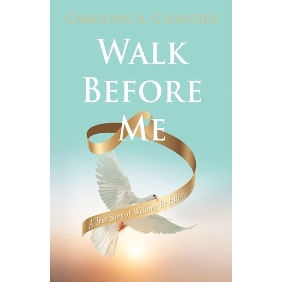 Walk Before Me: A True Story of Walking By Faith, (Paperback)