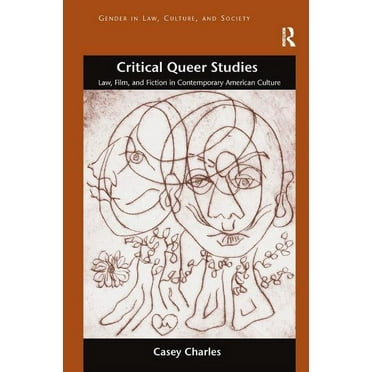Gender in Law, Culture, and Society: Critical Queer Studies: Law, Film, and Fiction in Contemporary American Culture (Hardcover)