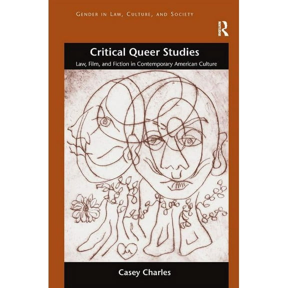 Gender in Law, Culture, and Society Critical Queer Studies: Law, Film, and Fiction in Contemporary American Culture, (Hardcover)