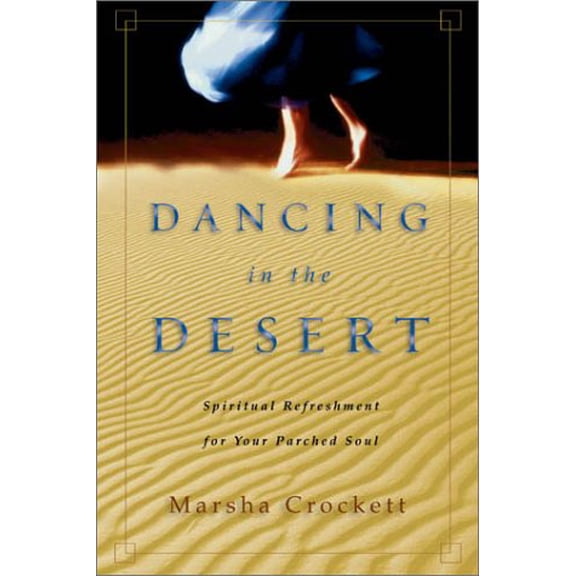Pre-Owned Dancing in the Desert: Spiritual Refreshment for Your Parched Soul (Paperback) 0830823840 9780830823840