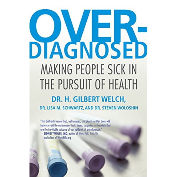 Pre-Owned Overdiagnosed: Making People Sick in the Pursuit of Health (Paperback) 0807021997 9780807021996