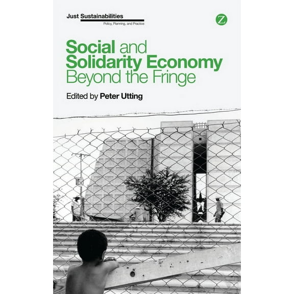 Just Sustainabilities Social and Solidarity Economy: Beyond the Fringe, (Hardcover)