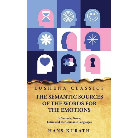 The Semantic Sources of the Words for the Emotions in Sanskrit, Greek, Latin, and the Germanic Languages (Hardcover)