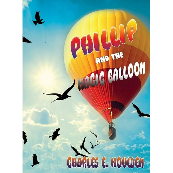 Phillip and the Magic Balloon, (Hardcover)