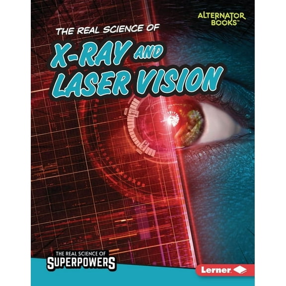 The Real Science of Superpowers (Alterna The Real Science of X-Ray and Laser Vision, (Hardcover)
