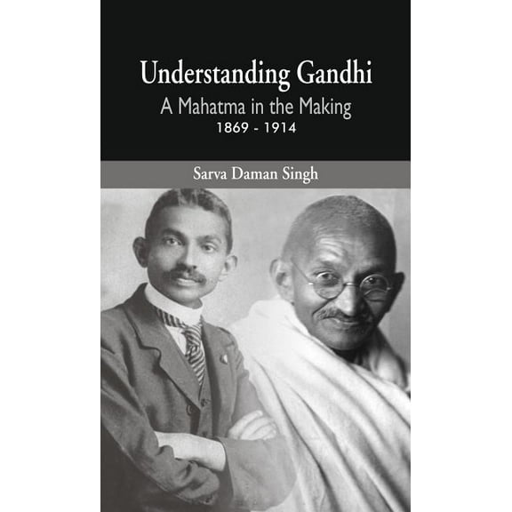 Understanding Gandhi: A Mahatma in Making 1869-1914 (Hardcover)