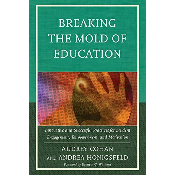 Breaking the Mold of Education: Innovative And Successful Practices For Student Engagement, Empowerment, And Motivation (Volume 4)