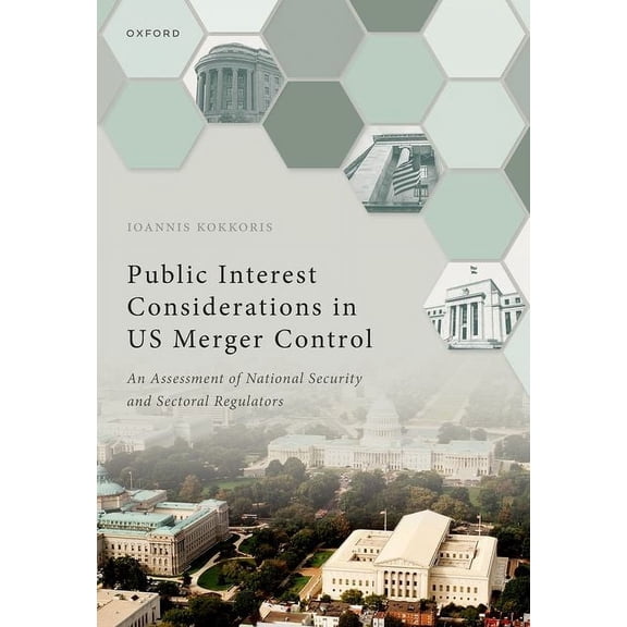 Public Interest Considerations in Us Merger Control: An Assessment of National Security and Sectoral Regulators, (Hardcover)