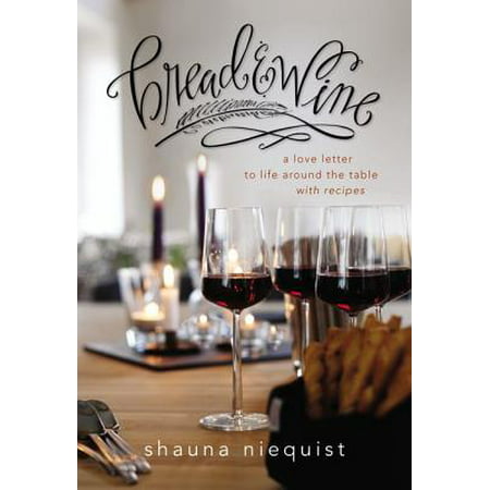Bread and Wine : A Love Letter to Life Around the Table with