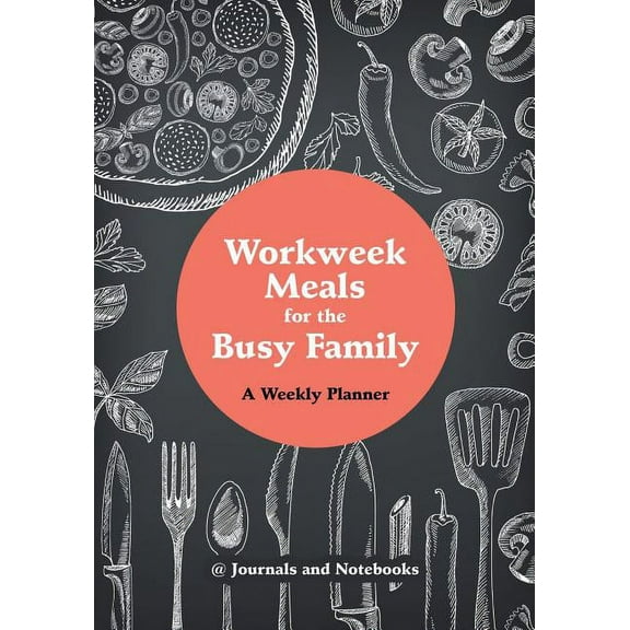Workweek Meals for the Busy Family: A Weekly Planner (Paperback)