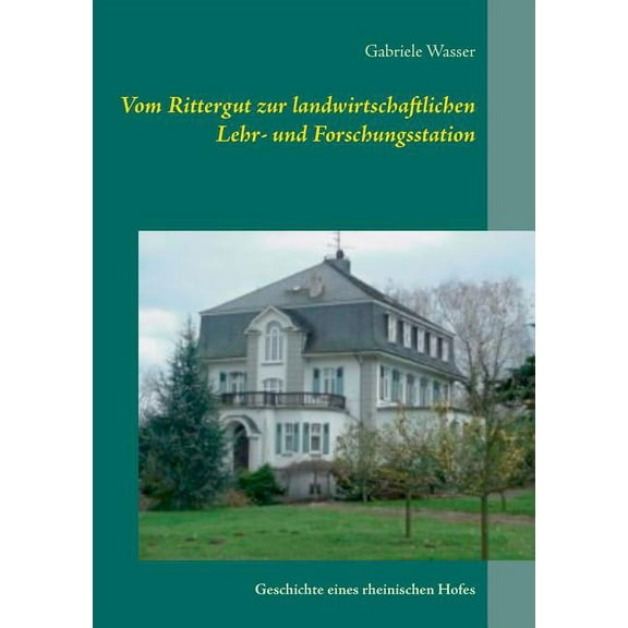Vom Rittergut zur landwirtschaftlichen Lehr- und Forschungsstation: Geschichte eines rheinischen Hofes, (Paperback)