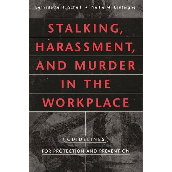 Stalking, Harassment, and Murder in the Workplace: Guidelines for Protection and Prevention, (Hardcover)