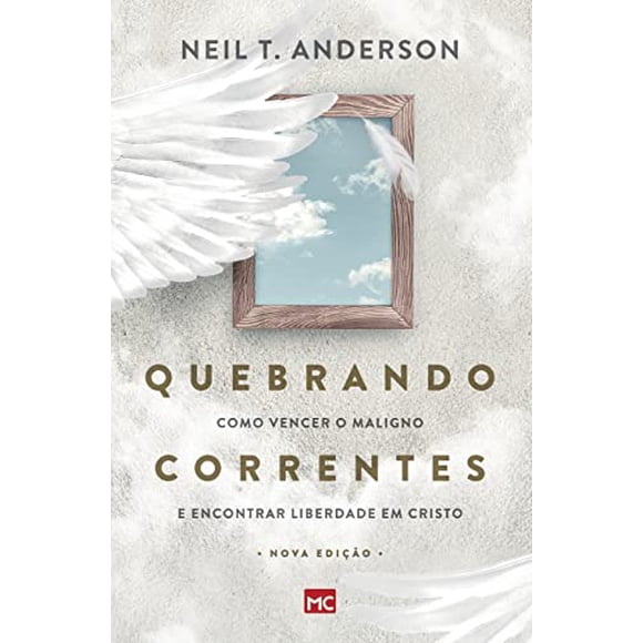 Quebrando Correntes: Como vencer o maligno e encontrar liberdade em Cristo