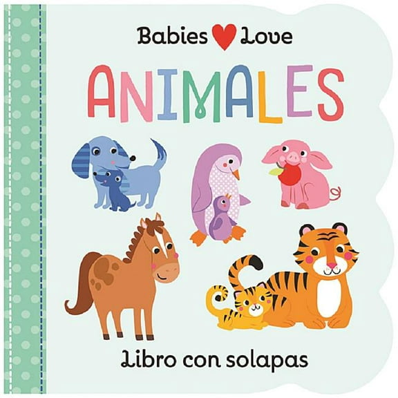 Babies Love Babies Love Animales / Babies Love Animals (Spanish Edition), (Board Book)