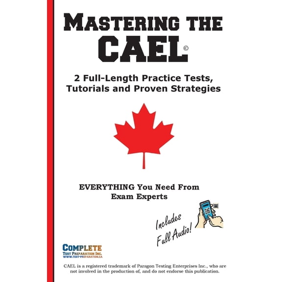 Mastering the CAEL: The Complete Study Guide with 2 Full Practice Tests, Speaking Examples, and Writing Strategies, (Paperback)