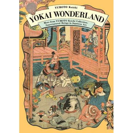 Yokai Wonderland : More from Yumoto Koichi Collection: Supernatural Beings in Japanese