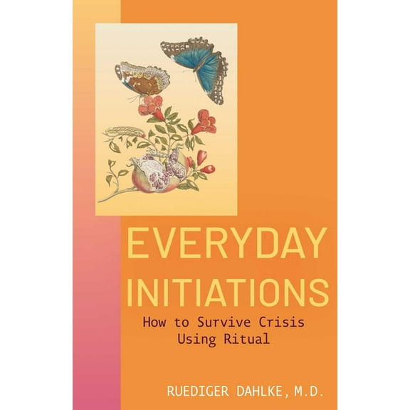 Everyday Initiations: How to Survive Crises Using Rituals, (Paperback)