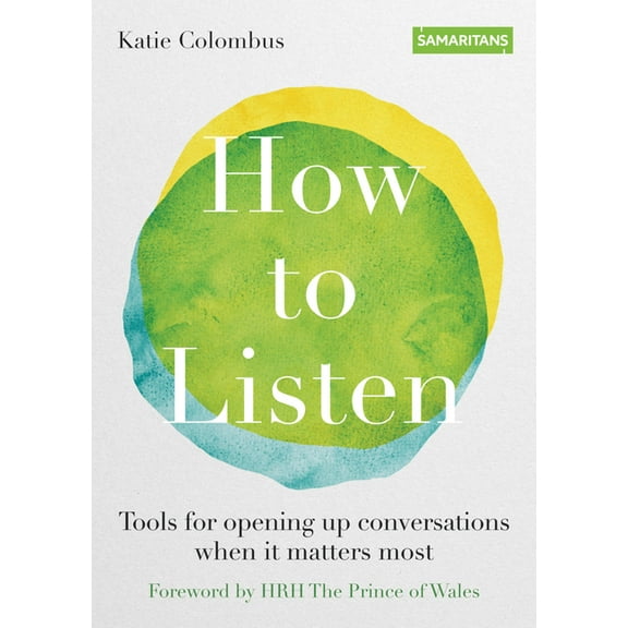 How to Listen: Tools for Opening Up Conversations When It Matters Most, (Paperback)