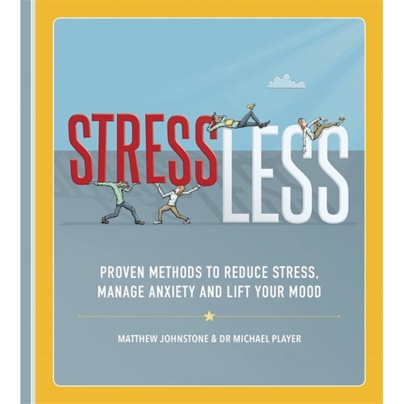 Stressless: Proven Methods to Reduce Stress, Manage Anxiety and Lift Your Mood, (Paperback)