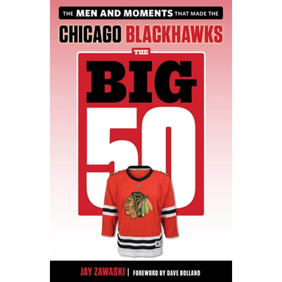 Pre-Owned The Big 50: Chicago Blackhawks: The Men and Moments That Made the Chicago Blackhawks (Paperback) 1629377724 9781629377728