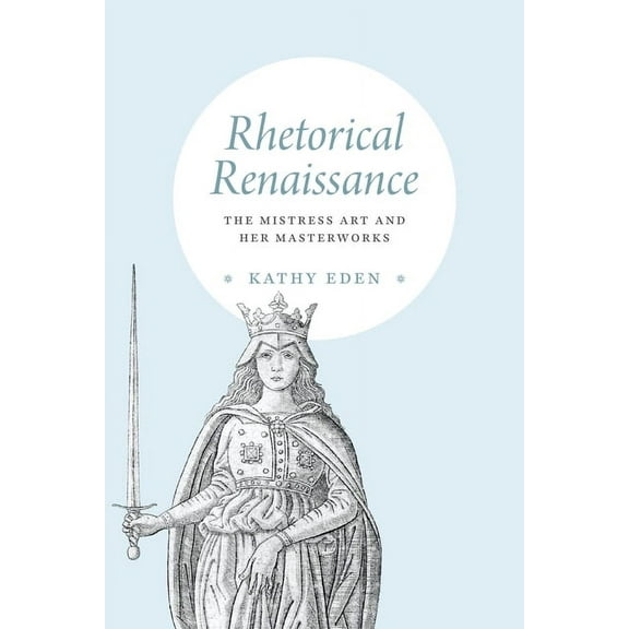Rhetorical Renaissance : The Mistress Art and Her Masterworks (Edition 1) (Hardcover)