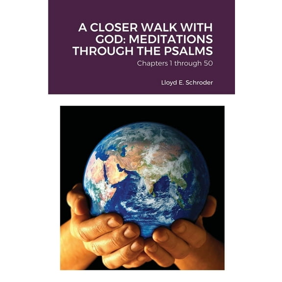 A Closer Walk with God: MEDITATIONS THROUGH THE PSALMS: Part 1: Chapters 1 through 50, (Paperback)