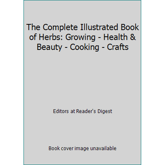Pre-Owned The Complete Illustrated Book of Herbs: Growing - Health & Beauty - Cooking - Crafts (Paperback) 1621453146 9781621453147