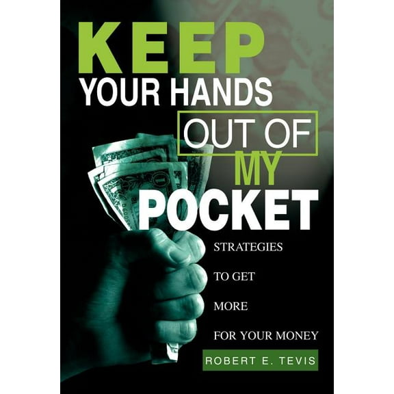 Keep Your Hands Out of My Pocket : Strategies to Get More for Your Money