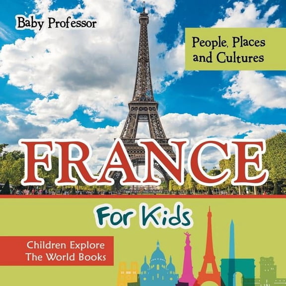 France For Kids: People, Places and Cultures - Children Explore The World Books, (Paperback)