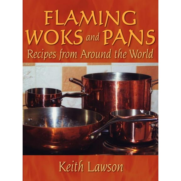 Flaming Woks and Pans : Recipes from Around the World