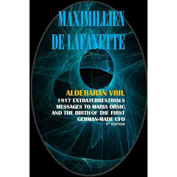 Aldebaran Vril 1917 Extraterrestrials Messages To Maria Orsic And The Birth Of The First German Made Ufo Paperback Walmart Com Walmart Com